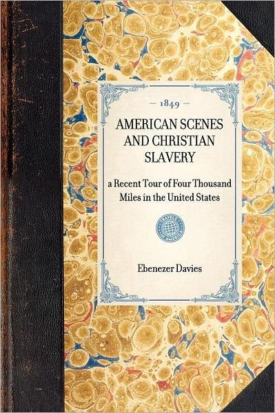 Cover for Ebenezer Davies · American Scenes and Christian Slavery; a Recent Tour of Four Thousand Miles in the United States (Travel in America) (Taschenbuch) (2003)