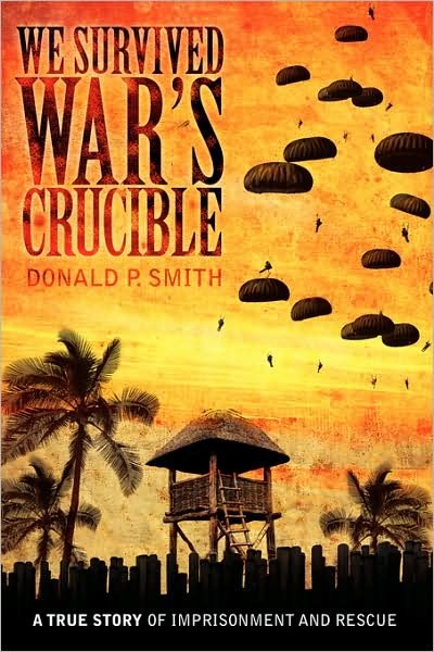 Cover for Donald Smith · We Survived War's Crucible: a True Story of Imprisonment and Rescue in World War II Philippines (Pocketbok) (2007)