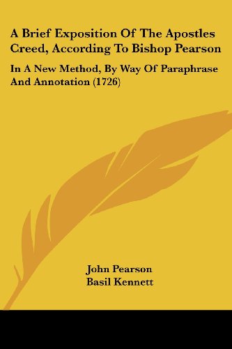 Cover for Basil Kennett · A Brief Exposition of the Apostles Creed, According to Bishop Pearson: in a New Method, by Way of Paraphrase and Annotation (1726) (Paperback Book) (2008)