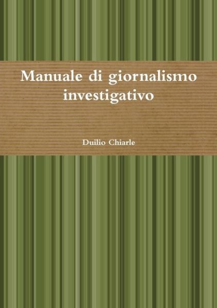Cover for Duilio Chiarle · Manuale Di Giornalismo Investigativo (Paperback Book) [Italian edition] (2019)