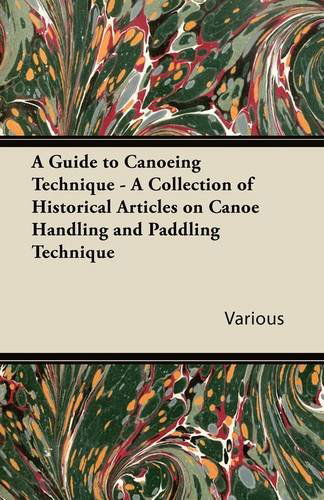 A Guide to Canoeing Technique - a Collection of Historical Articles on Canoe Handling and Paddling Technique - V/A - Books - Owen Press - 9781447413677 - June 1, 2011