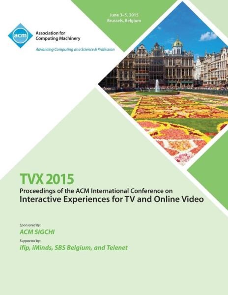 Cover for Tvx 15 Conference Committee · TVX 15 ACM International Conference on Interactive Experiences &amp; Online Video (Pocketbok) (2015)