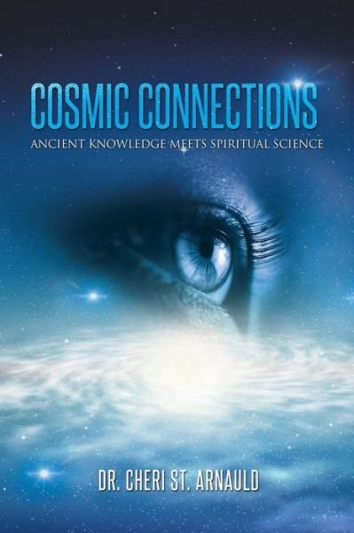 Cover for St Arnauld, Cheri, Dr · Cosmic Connections: Ancient Knowledge Meets Spiritual Science (Paperback Bog) (2014)