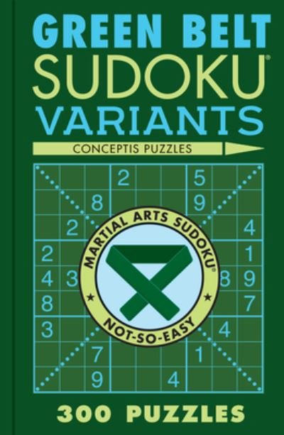 Cover for Conceptis Puzzles · Green Belt Sudoku Variants: 300 Puzzles - Martial Arts Puzzles Series (Pocketbok) (2024)