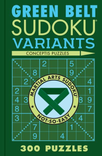 Cover for Conceptis Puzzles · Green Belt Sudoku Variants: 300 Puzzles - Martial Arts Puzzles Series (Pocketbok) (2024)