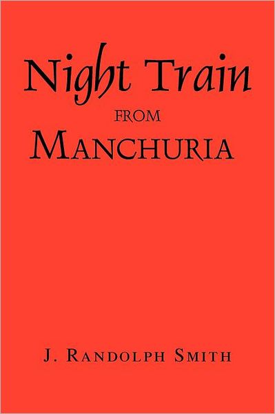 Cover for J Randolph Smith · Night Train from Manchuria (Taschenbuch) (2011)