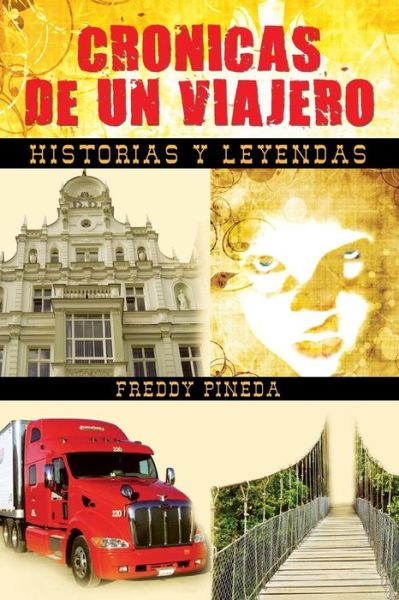 Cover for Freddy Pineda · Cronicas De Un Viajero: Historias Y Leyendas (Paperback Book) [Spanish edition] (2012)