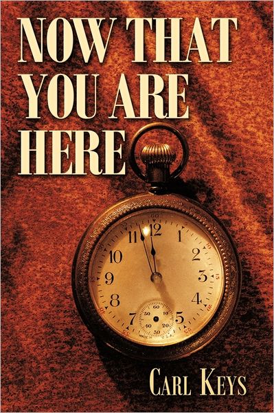 Cover for Carl Keys · Now That You Are Here (Paperback Book) (2011)