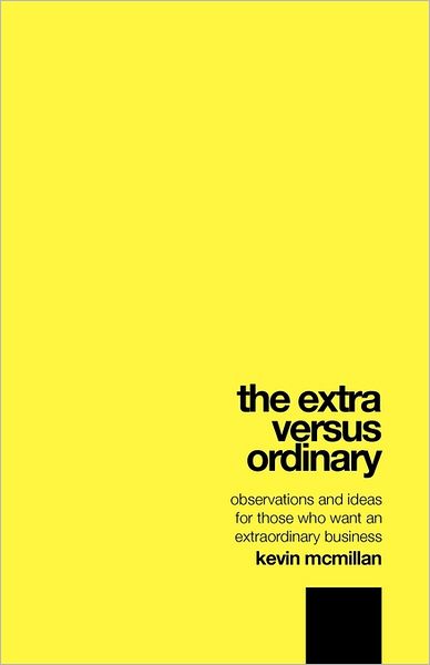 Cover for Kevin Mcmillan · The Extra Versus Ordinary: Observations and Ideas for Those Who Want an Extraordinary Business (Paperback Book) (2011)