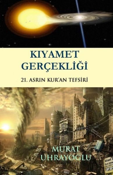 Cover for Murat Uhrayoglu · Kiyamet Gercekligi: 21. Asrin Kur'an Tefsiri (Pocketbok) (2011)