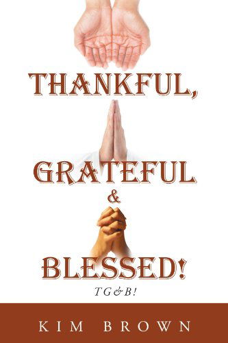 Cover for Kim Brown · Thankful, Grateful &amp; Blessed!: Tg&amp;b! (Paperback Book) (2012)