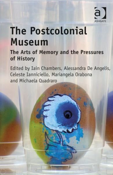 Cover for Iain Chambers · The Postcolonial Museum: The Arts of Memory and the Pressures of History (Innbunden bok) (2014)