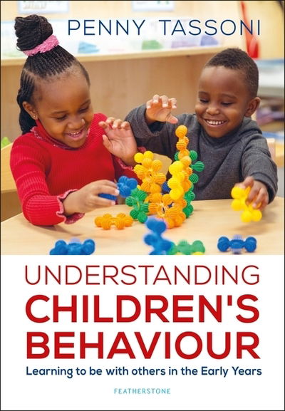 Cover for Penny Tassoni · Understanding Children's Behaviour: Learning to be with others in the Early Years - Supporting Development in the Early Years Foundation Stage (Paperback Book) (2018)