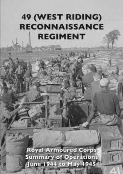 Cover for The Regiment · 49 (West Riding) Reconnaissance Regiment : Royal Armoured Corps - Summary of Operations June 1944 to May 1945 (Paperback Book) (2022)