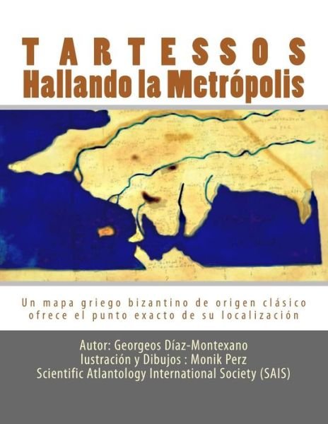 Cover for Georgeos Diaz-montexano · Tartessos. Hallando La Metropolis: Un Mapa Griego Bizantino De Origen Clasico Ofrece El Punto Exacto De Su Localizacion (Paperback Bog) (2012)