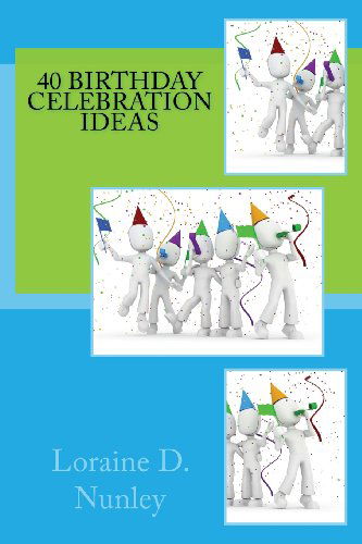 Cover for Loraine D Nunley · 40 Birthday Celebration Ideas (Paperback Book) (2013)