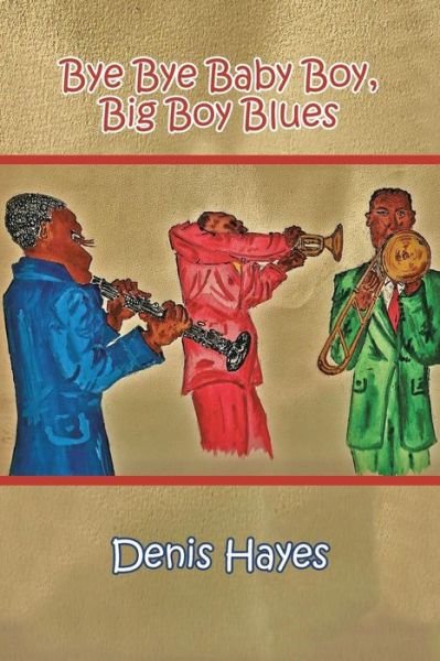 Cover for Denis Hayes · Bye Bye Baby Boy, Big Boy Blues (Pocketbok) (2014)