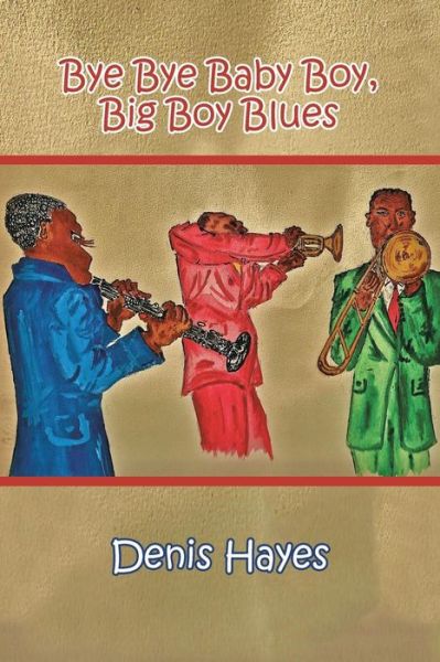 Cover for Denis Hayes · Bye Bye Baby Boy, Big Boy Blues (Taschenbuch) (2014)