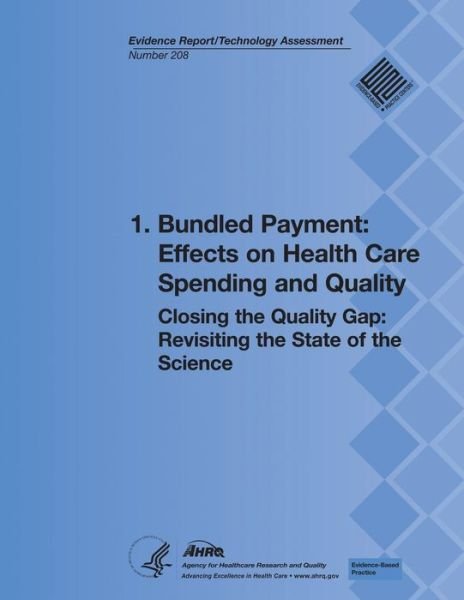 Cover for Agency for Healthcare Research and Quality · 1. Bundled Payment:  Effects on Health Care Spending and Quality: Closing the Quality Gap:  Revisiting the State of the Science (Evidence Report / Technology Assessment Number 208) (Pocketbok) (2013)