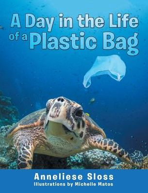 Cover for Anneliese Sloss · A Day in the Life of a Plastic Bag (Paperback Book) (2017)