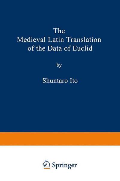 Cover for Shuntaro Ito · The Medieval Latin Translation of the Data of Euclid (Paperback Book) [Softcover Reprint of the Original 1st Ed. 1980 edition] (2013)