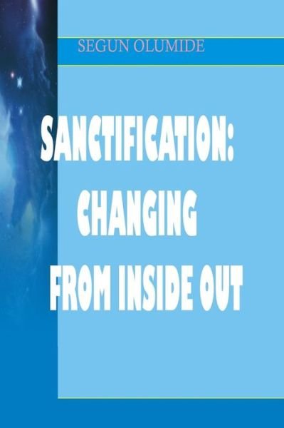 Cover for Pst Segun Olumide · Sanctification: Changing from Inside Out: Holiness (Paperback Book) (2013)