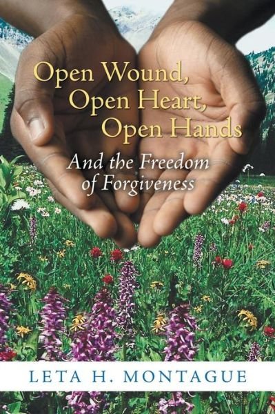 Cover for Leta H Montague · Open Wound, Open Heart, Open Hands: and the Freedom of Forgiveness (Paperback Book) (2014)
