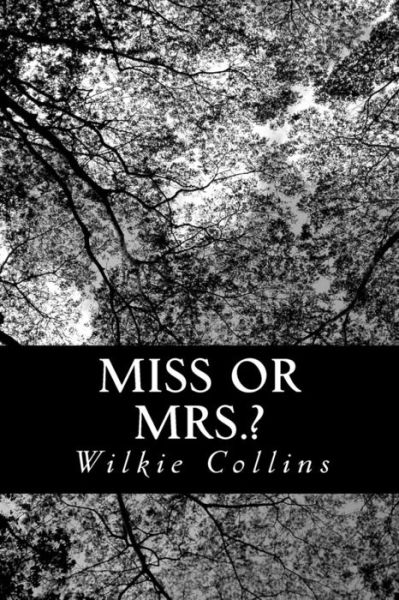 Miss or Mrs.? - Wilkie Collins - Książki - Createspace - 9781491225677 - 29 lipca 2013