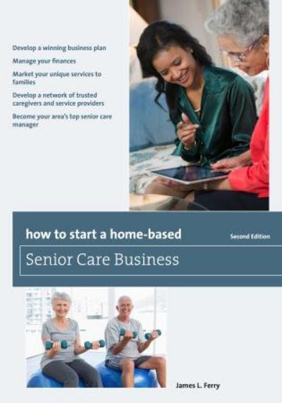 Cover for James L. Ferry · How to Start a Home-Based Senior Care Business - Home-Based Business Series (Taschenbuch) [Second edition] (2015)