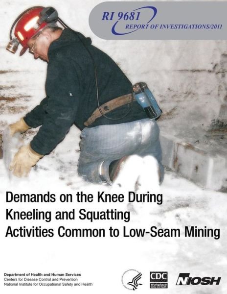 Cover for Department of Health and Human Services · Demands on the Knee During Kneeling and Squatting Activities Common to Low-seam Mining (Paperback Book) (2013)