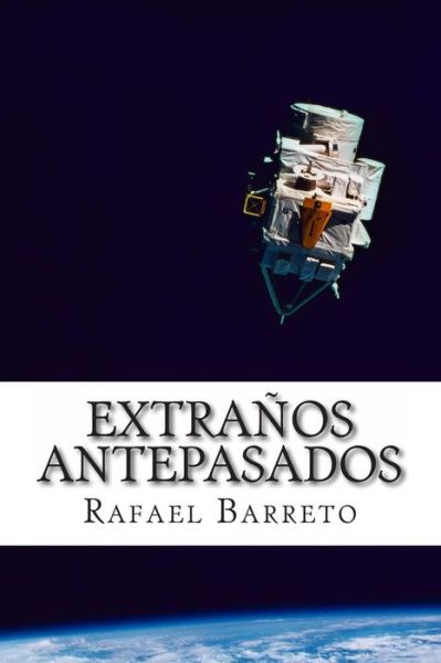 Cover for Rafael Barreto · Extranos Antepasados: Antepasados Que No Eran Como Nosotros (Paperback Book) (2014)