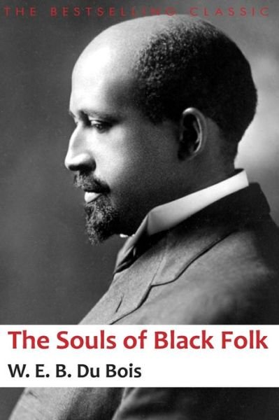 The Souls of Black Folk - W E B Du Bois - Libros - Createspace - 9781497520677 - 1 de abril de 2014