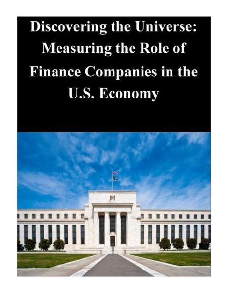 Cover for Federal Reserve Board · Discovering the Universe: Measuring the Role of Finance Companies in the U.s. Economy (Paperback Book) (2014)