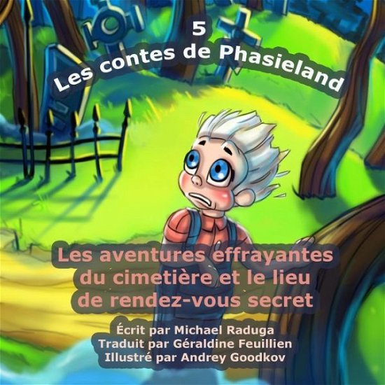 Cover for Michael Raduga · Les Contes De Phasieland - 5: Les Aventures Effrayantes Du Cimetiere et Le Lieu De Rendez-vous Secret (Paperback Bog) (2014)
