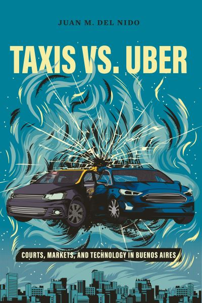 Cover for Juan Manuel Del Nido · Taxis vs. Uber: Courts, Markets, and Technology in Buenos Aires (Paperback Book) (2021)