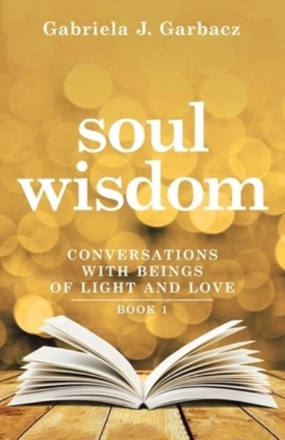 Cover for Gabriela J Garbacz · Soul Wisdom (Paperback Book) (2018)