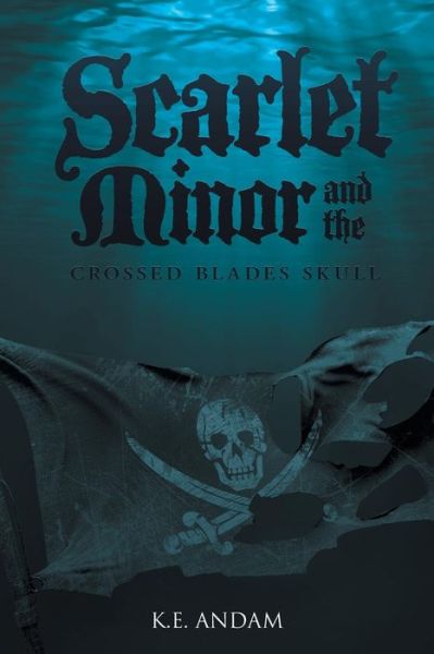 Cover for K E Andam · Scarlet Minor and the Crossed Blades Skull (Paperback Book) (2015)