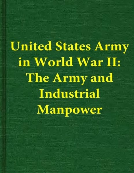 Cover for Center of Military History · United States Army in World War Ii: the Army and Industrial Manpower (Paperback Book) (2014)