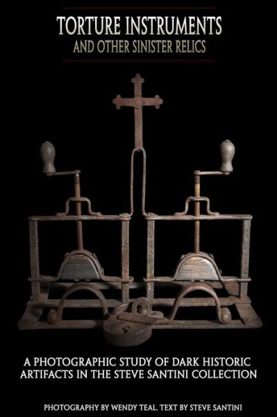 Cover for Steve Santini · Torture Instruments and Other Sinister Relics (Paperback Book) (2015)