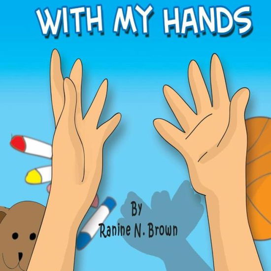 Cover for Ranine N Brown · With My Hands (Paperback Book) (2013)