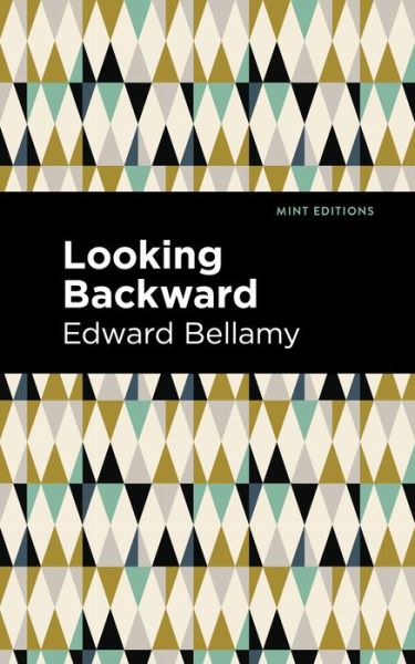 Looking Backward - Mint Editions - Edward Bellamy - Books - Graphic Arts Books - 9781513219677 - January 14, 2021