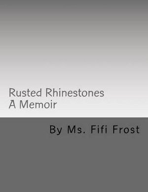 Cover for Ms Fifi Frost · Rusted Rhinestones: a Memoir by Ms Fifi Frost (Paperback Bog) (2015)