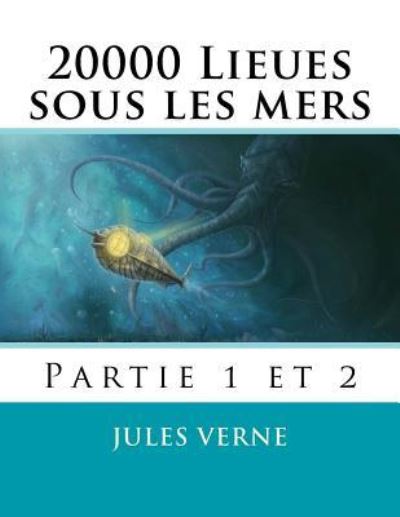 20000 Lieues sous les mers - Jules Verne - Books - Createspace Independent Publishing Platf - 9781518777677 - October 26, 2015