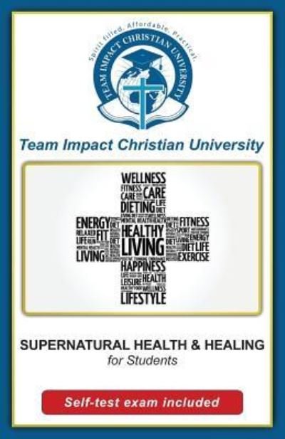 Cover for Team Impact Christian University · SUPERNATURAL HEALTH AND HEALING for students (Taschenbuch) (2016)