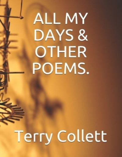 Cover for Terry Collett · All My Days &amp; Other Poems. (Paperback Book) (2017)