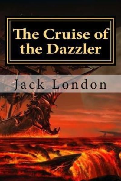 The Cruise of the Dazzler - Jack London - Bøker - Createspace Independent Publishing Platf - 9781522835677 - 20. desember 2015