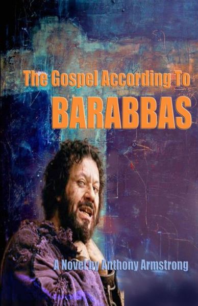 Cover for Anthony Armstrong · The Gospel According To Barabbas (Paperback Book) (2016)