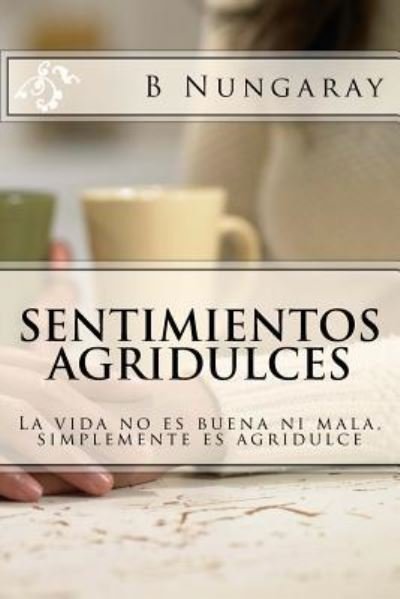 Cover for B L Nungaray · Sentimientos Agridulces (Paperback Book) (2016)