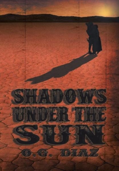 Cover for O G Diaz · Shadows under the Sun (Hardcover Book) (2016)