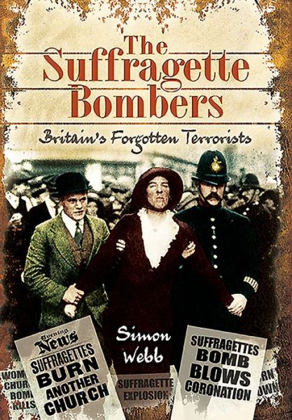 Cover for Simon Webb · The Suffragette Bombers: Britain's Forgotten Terrorists (Paperback Book) (2021)